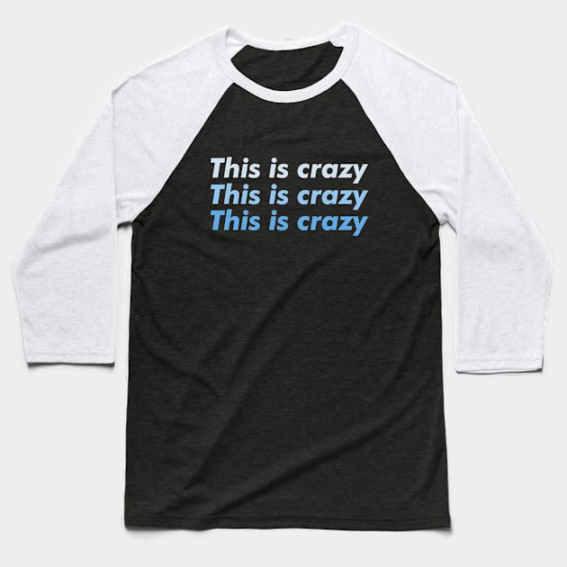 This is crazy, this is crazy, this is crazy Baseball T-Shirt by BodinStreet